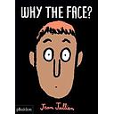 Why The Face?