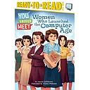 Women Who Launched the Computer Age: Ready-To-Read Level 3