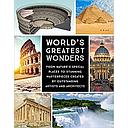 World's Greatest Wonders: From Nature's Special Places to Stunning Masterpieces Created by Outstanding Artists and Architects