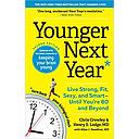 Younger Next Year: Live Strong, Fit, Sexy, and Smart—Until You’re 80 and Beyond