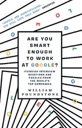 Are You Smart Enough to Work at Google? Fiendish Interview Questions and Puzzles from the World's Top Companies