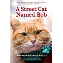 A Street Cat Named Bob and How He Saved My Life