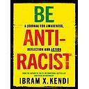 Be Antiracist: A Journal for Awareness, Reflection and Action