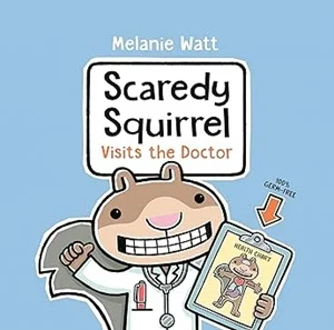 Scaredy Squirrel Visits the Doctor by Melanie Watt