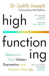 High Functioning: Overcome Your Hidden Depression and Reclaim Your Joy 