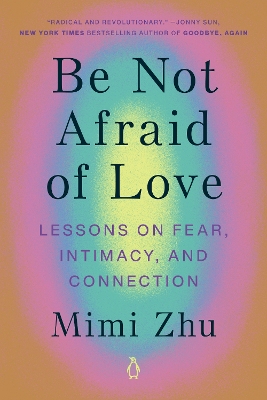 Be Not Afraid of Love: Lessons on Fear, Intimacy, and Connection