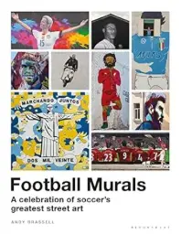 Football Murals- A Celebration of soccer's greatest street art