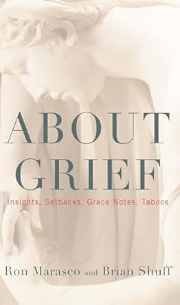 About Grief: Insights, Setbacks, Grace Notes, Taboos 