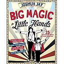 Big Magic for Little Hands: 25 Astounding Illusions for Young Magicians