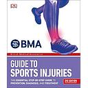 BMA Guide to Sports Injuries: The Essential Step-by-Step Guide to Prevention, Diagnosis, and Treatment