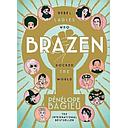 Brazen: Rebel Ladies Who Rocked The World