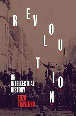 Revolution: An Intellectual History: Traverso, Enzo