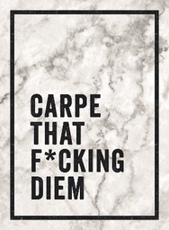 Carpe That F*cking Diem: Quotes and Mottos for Making the Most of Life