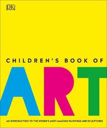 Children's Book of Art: An Introduction to the World's Most Amazing Paintings and Sculptures