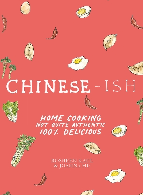 Chinese-ish: Home Cooking, Not Quite Authentic, 100% Delicious