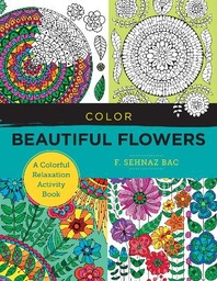 Color Beautiful Flowers: A Colorful Relaxation Activity Book