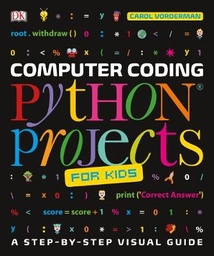 Computer Coding Python Projects for Kids: A Step-by-Step Visual Guide