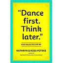 "Dance First. Think Later": 618 Rules to Live By