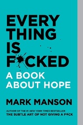 Everything Is F*cked: A Book About Hope