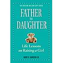Father to Daughter: Life Lessons on Raising a Girl