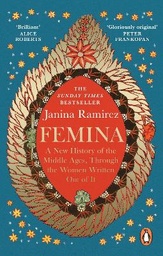 Femina: A New History of the Middle Ages, Through the Women Written Out of It