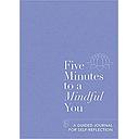 Five Minutes to a Mindful You: A guided journal for self-reflection